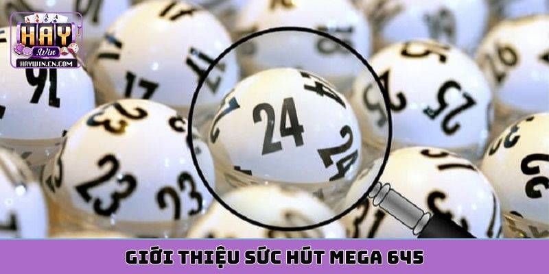 Giới thiệu sức hút Mega 645