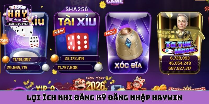 Lợi ích khi đăng ký đăng nhập HAYWIN