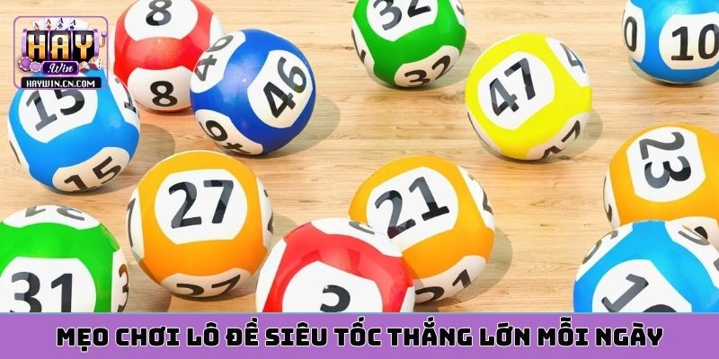 Mẹo chơi lô đề siêu tốc thắng lớn mỗi ngày