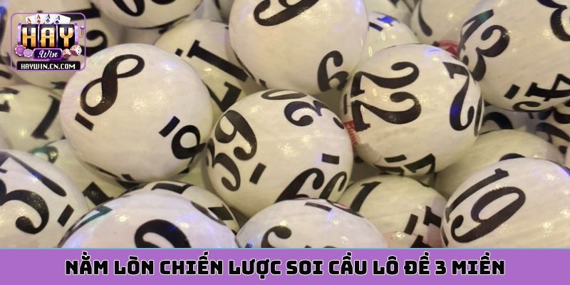 Nằm lòn chiến lược soi cầu lô đề 3 miền
